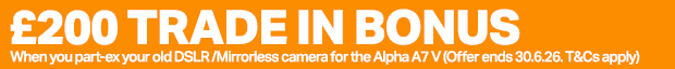 £200 trade in bonus when you part-ex your old DSLR/Mirrorless Camera for the Alpha A7 V